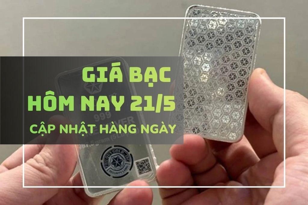 Giá bạc hôm nay 21/5  bật tăng mạnh, bạc Phú Quý tăng gần 3 triệu đồng/kg