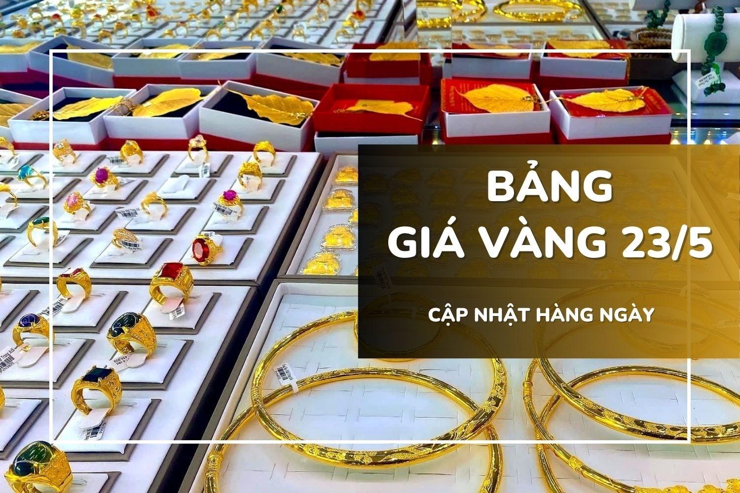 Bảng giá vàng hôm nay 23/5: Vàng SJC, nhẫn trơn và nữ trang tiếp tục giảm gần 1 triệu đồng/lượng