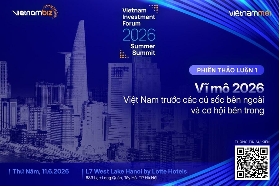 VIF 2026 Summer Summit: Cập nhật góc nhìn mới về kinh tế toàn cầu và Việt Nam với các chuyên gia kinh tế đầu ngành