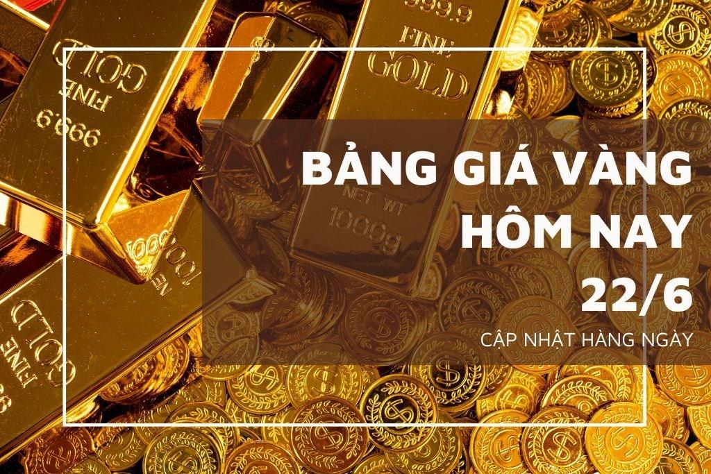 Bảng giá vàng hôm nay 22/6: Vàng SJC, vàng nhẫn tăng vọt, áp sát 149 triệu đồng/lượng